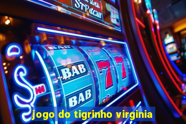 jogo do tigrinho virginia